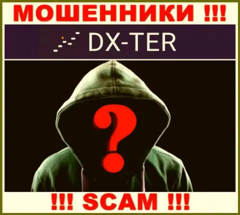 Нет ни малейшей возможности узнать, кто конкретно является руководством компании DX Ter - это стопроцентно обманщики