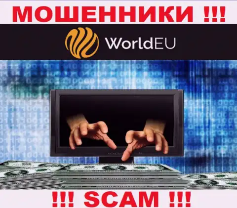 СЛИШКОМ РИСКОВАННО иметь дело с конторой World EU, указанные интернет-мошенники постоянно сливают финансовые активы валютных игроков